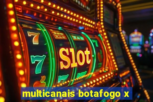 multicanais botafogo x